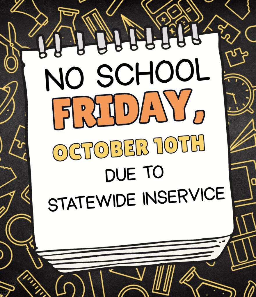 No School Friday, October 10th due to Statewide Inservice